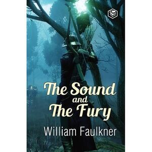 The Sound and The Fury -- William Faulkner